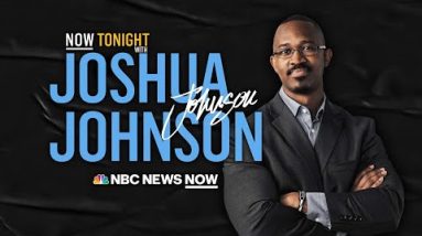 NOW Tonight with Joshua Johnson - July 26 | NBC News NOW