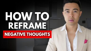 How To Reframe Your Negative Thoughts