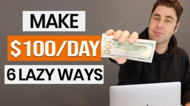 6 Lazy Ways To Make Money Online For Beginners That Could Make $100 A Day!