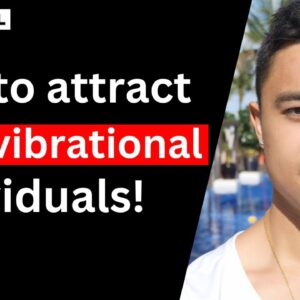To Attract High Vibrational Individuals, Become One Yourself