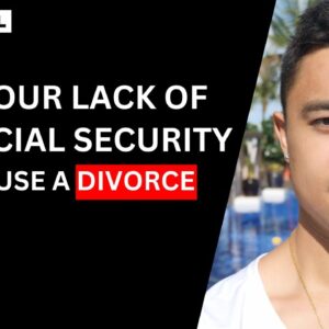 MILLIONAIRE EXPLAINS: Why Your Lack of Financial Security Will Lead to Divorce...