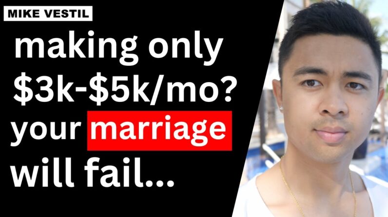If you only make $3k to $5k per month…  Your marriage will fail.
