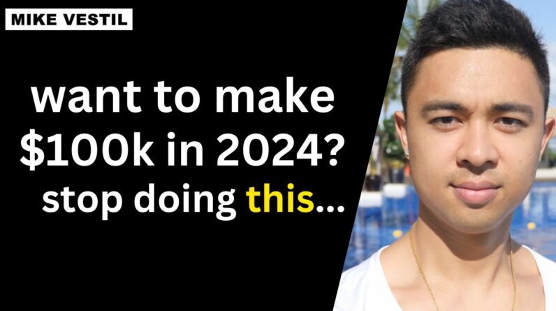 Want To Make $100,000 Online In 2024? STOP Doing These 3 Things